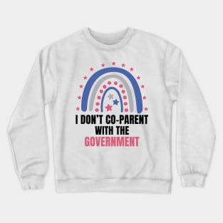 I Don't Co-Parent With the Government Crewneck Sweatshirt